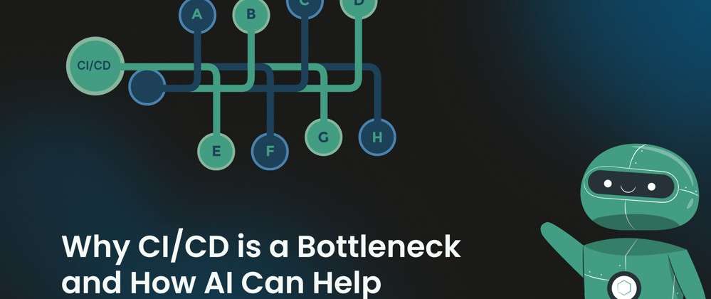 为什么 CI/CD 是障碍以及 AI 如何提供帮助